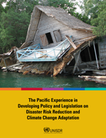 The Pacific Experience in Developing Policy and Legislation on Disaster Risk Reduction and Climate Change Adaptation