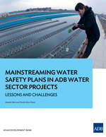 Mainstreaming Water Safety Plans in ADB Water Sector Projects: Lessons and Challenges