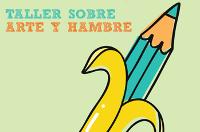 cancelado - Taller sobre Arte y Hambre. Realidades Productivas