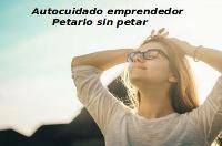 Éxito emocional, éxito empresarial. Autocuidado emprendedor: Petarlo sin petar